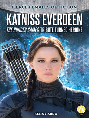 cover image of Katniss Everdeen: The Hunger Games Tribute Turned Heroine